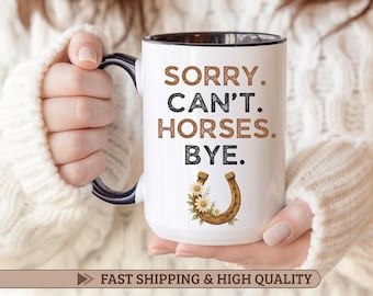 Sorry Can’t Horses Bye Mug Funny Horse Lover Gift Equestrian Coffee Cup Horseback Rider Mug Barn Girl Gift Horse Mom Mug 15oz 11oz Horse Mug