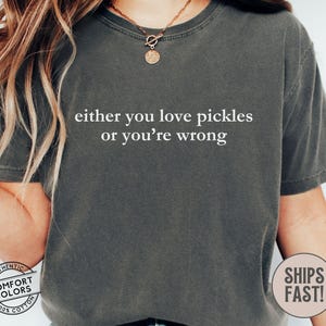 either you love pickles or youre wrong tshirt pickle lover shirt i love pickles big dill in my pickle era pickle gift