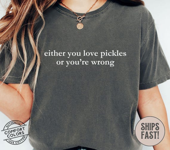 Love Pickles Shirt, Funny Pickle Hoodie, Gift For Pickle Lover, Sarcastic Humor Pickle Tee, Big Dill Shirt, Pickle Era, Comfort Colors 1717