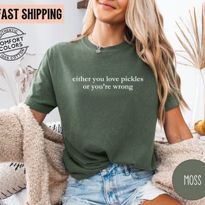 either you love pickles or youre wrong tshirt pickle lover shirt i love pickles big dill in my pickle era pickle gift