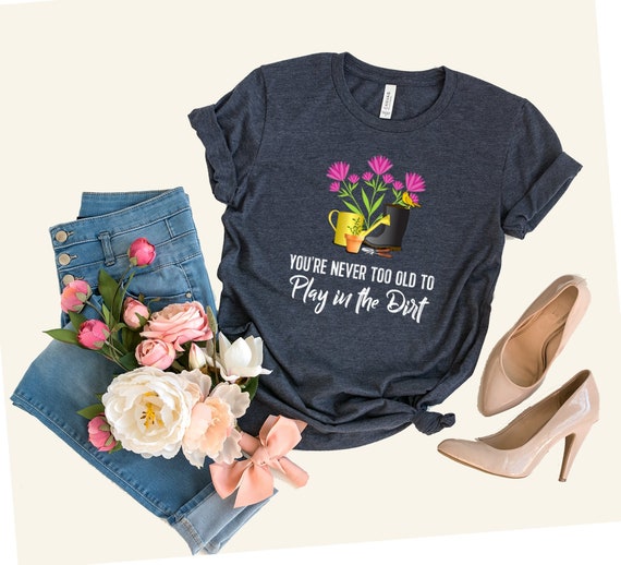 Gardening T Shirt Flower Garden Gift For Gardener Gardening T Shirt Flower Garden Gift For Gardener