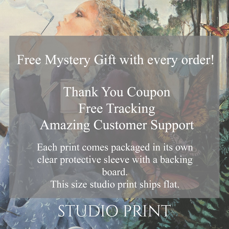 May include: A watercolor painting of a young girl blowing bubbles in a forest setting. The painting features a whimsical and magical atmosphere with butterflies and flowers. The text "Free Mystery Gift with every order! Thank You Coupon Free Tracking Amazing Customer Support Each print comes packaged in its own clear protective sleeve with a backing board. This size studio print ships flat. STUDIO PRINT" is included in the image.