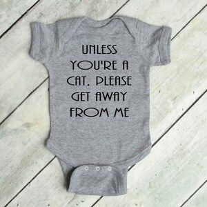 Unless You&#39;re a Cat, Please Get Away From Me Infant Bodysuit and Toddler T Shirt