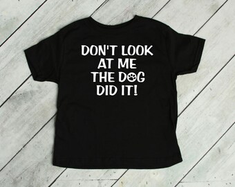 Don't Look at Me The Dog Did It Infant Bodysuit and Toddler T Shirt