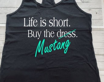 CLEARANCE Life is Short Buy the Mustang Ladies Tank Top CLEARANCE