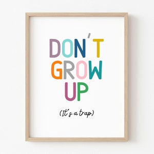 Don&#39;t Grow Up I&#39;ts a Trap Wall Art, Playroom Poster, Playroom Decor, Daycare, Playroom Art, Kids Room Art, Playroom Wall Art, Homeschool Art