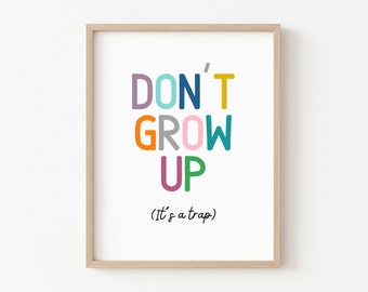 Don't Grow Up I'ts a Trap Wall Art, Playroom Poster, Playroom Decor, Daycare, Playroom Art, Kids Room Art, Playroom Wall Art, Homeschool Art