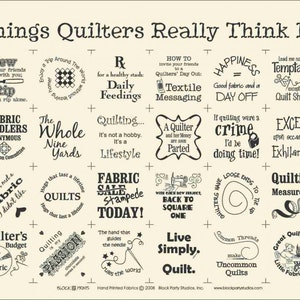 May include: A cream-colored fabric panel featuring a grid of twenty-five black printed designs with humorous quotes about quilting. Text includes 'Things Quilters Really Think IV', 'Fabric Fondlers Anonymous', 'Quilting is my Passion', and 'Live Simply, Quilt'.