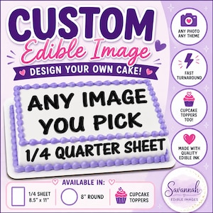 May include: A custom edible image cake design with text that reads "ANY IMAGE YOU PICK" on a 1/4 quarter sheet cake. The image includes text that reads "DESIGN YOUR OWN CAKE!" and "1/4 SHEET 21.6cm x 28cm" and "8" ROUND". The image also includes a cupcake graphic.
