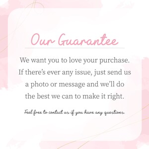 a text that reads "Our Guarantee" in a pink color. It states that the company wants customers to love their purchase and offers a guarantee if there's ever any issue. They encourage customers to send a photo or message to address any concerns, and they promise to do their best to make it right. The company also provides a contact number for customers to reach out with any questions.