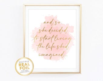 And so she decided to start living the life she imagined, Gold foil Print, Wall art,  Inspirational Print, Inspirational Quote, Office decor