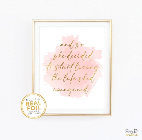 And so she decided to start living the life she imagined, Gold foil Print, Wall art,  Inspirational Print, Inspirational Quote, Office decor