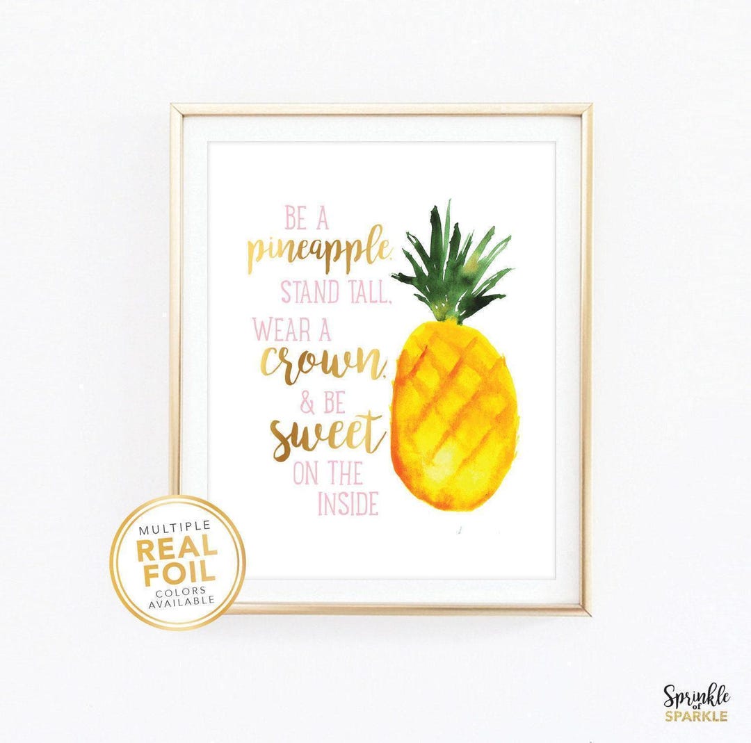 Be a Pineapple, Stand Tall, Wear a Crown, and Be Sweet on the Inside ...