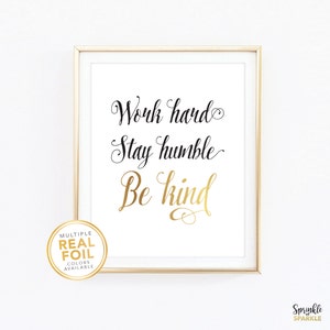 Work hard, stay humble, be kind, Real Foil Print, Silver foil, Gold foil, Home Decor, Wall Art, Motivational print, Be kind