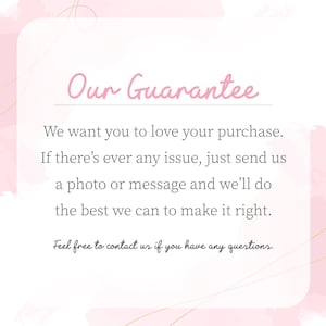 a text that reads "Our Guarantee" in a pink color. It states that the company wants customers to love their purchase and offers a guarantee if there's ever any issue. They encourage customers to send a photo or message to the company if they can make it right. The text also mentions that the company is free to contact them for any questions.