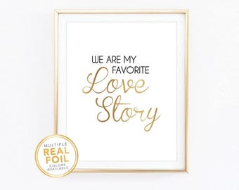 We are my favorite love story / Gold Foil Print / Real Foil Print / Office Print / Bedroom Print / Silver Foil Print / Home Decor / USA