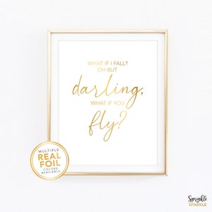 What if I fall? Oh but darling, but what if you fly? / Gold foil Wall Art / Inspirational Print / Inspirational Quote / Home office Quote