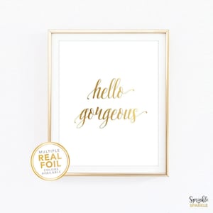Hello Gorgeous Print, Hello Gorgeous Sign, Real Foil Print, Silver Foil, Rose Gold Foil, Home Decor, Wall Art, Bathroom Decor Bedroom Print