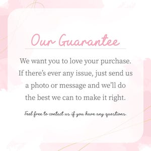 a text that reads "Our Guarantee" in a pink color. It states that the company wants customers to love their purchase and offers a guarantee if there's ever any issue. They encourage customers to send a photo or message to the company if they can make it right. The text also mentions that the company is free to contact them for any questions.