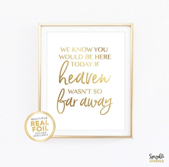 We Know You Would Be Here Today Wall Art Print in Gold Foil, Silver Foil Home Decor Wedding Decor Memorial To Honour In Memory of Loved Ones