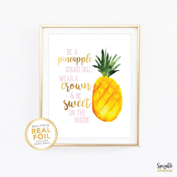 Be a pineapple Print, Stand tall, wear a crown, and be sweet on the inside - Nursery Real Gold Foil Print Kids Play Room Decor Sign Art