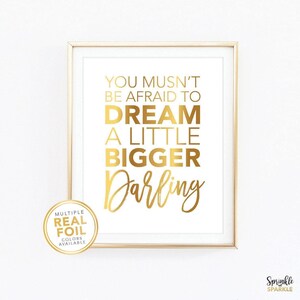 You Musn't Be Afraid to Dream Print - Gold Foil Wall Art - Girls Room Nursery Print - Small Business Office Decor - Motivational Sign 02