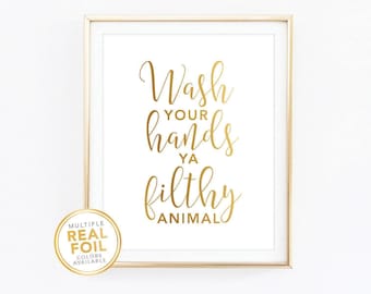 Wash Your Hands Ya Filthy Animal, Funny bathroom saying, Wall art print, Real Gold Foil Print, Bathroom decor, Washroom Powder Room decor