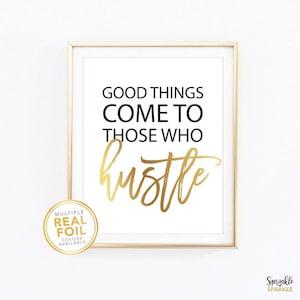 Good Things Come to Those Who Hustle Print made with Gold Foil - Hustle Wall Art Sign - Inspirational Wall Art Quote - Motivational Decor