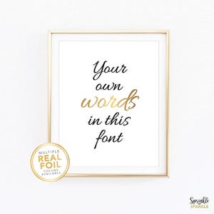 Custom Gold Foil Print with Your Own Words In Foil - Real Foil Script Wall Art - Rose Silver Foil Home Decor Quote - Office Living Room 01