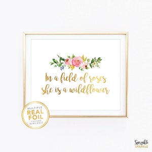In a Field of Roses She is a wildflower Gold Foil Nursery Print - Girls Room Decor Baby Shower Gift Floral Watercolor Wall Art