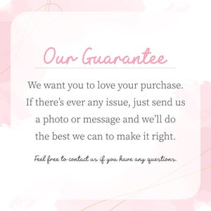 a text that reads "Our Guarantee" in a pink color. It states that the company wants customers to love their purchase and offers a guarantee if there's ever any issue. They encourage customers to send a photo or message to the company if they can make it right. The text also mentions that the company is free to contact them for any questions.