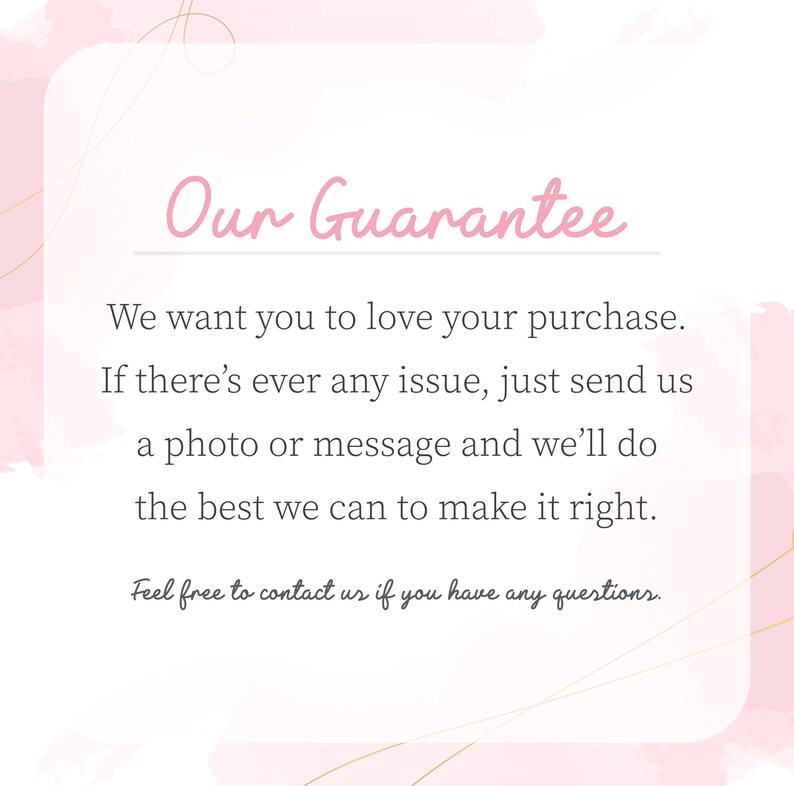 a text that reads "Our Guarantee" in a pink color. It states that the company wants customers to love their purchase and offers a guarantee if there's ever any issue. They encourage customers to send a photo or message to the company if they can make it right. The text also mentions that the company is free to contact them for any questions.