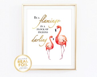 Flamingo Nursery Birthday, Be a flamingo in a flock of pigeons darling , Real gold foil, Real Foil Print, kids room, play room, decor