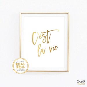 This, C'est La vie, Wall Art Print is made using gold foil. The perfect decor for home, living room, bedroom, office. Comes in 8.5x11, 8x10, 5x6, 4x6 and more.
