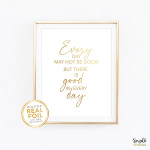 Every day may not be good but there is good in every day / Gold foil Print / Inspirational Print / Inspirational Quote / office decor 01