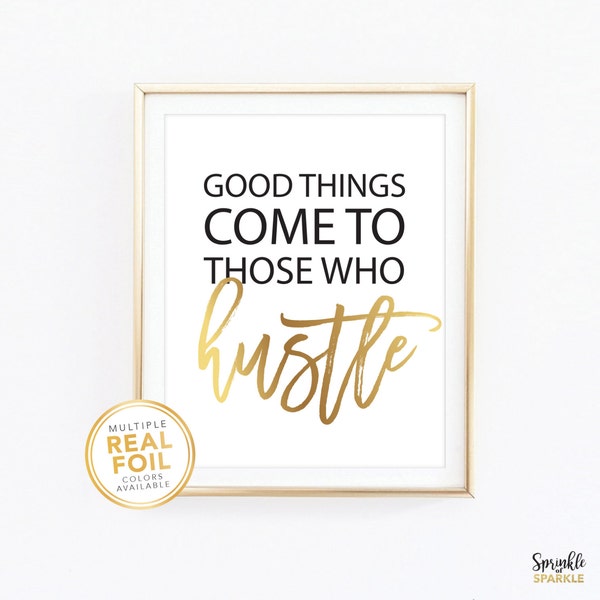 Gold foil Print, Good Things Come to Those Who Hustle, Real Foil, Gold foil, Silver foil, Home Decor Print, Wall Art, Inspirational quote