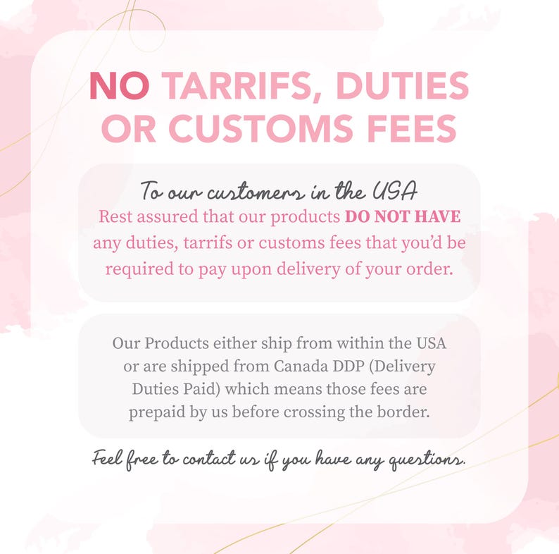 a message stating "NO TARRIFS, DUTIES OR CUSTOMS FEES" in bold letters, with a pink background. The message informs customers that they do not have to pay any duties, Tariffs, or customs fees when ordering products from the USA, and that the fees are prepaid by the customer before crossing the border. The message also encourages customers to feel free to contact the seller if they have any questions.