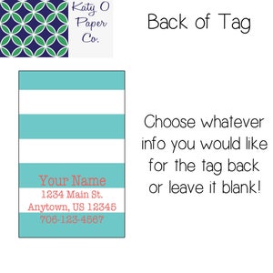 May include: A turquoise and white striped tag with the text "Your Name", "1234 Main St.", "Anytown, US 12345", and "706-123-4567" in red. The text "Back of Tag" and "Choose whatever info you would like for the tag back or leave it blank!" is also included.
