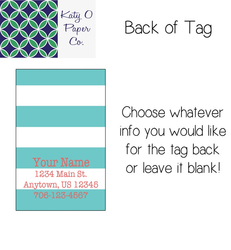 May include: A turquoise and white striped tag with the text "Your Name", "1234 Main St.", "Anytown, US 12345", and "706-123-4567" in red. The text "Back of Tag" and "Choose whatever info you would like for the tag back or leave it blank!" is also included.