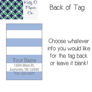 May include: A blue and white striped tag with the text "Your Name", "1234 Main St.", "Anytown, US 12345", and "706-123-4567". The tag also includes the text "Katy O Paper Co." and "Back of Tag". The text "Choose whatever info you would like for the tag back or leave it blank!" is also included.