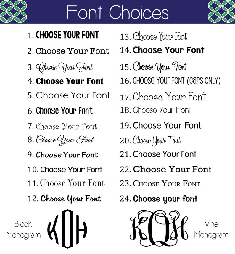 May include: A chart with 24 font choices for monograms. The chart includes the text "Choose Your Font" in various styles. The chart also includes two examples of monograms, one in a block style and one in a vine style.