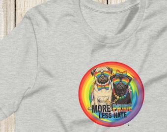 More Pride Less Hate Pugs Unisex Tee Shirt T-shirt by Scribble Pug for Pride Month LGBTQIA Rainbow Dogs LGB Ally Transgender Gay Love