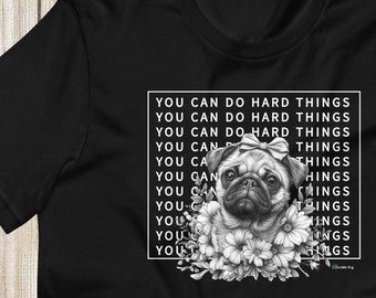 You Can Do Hard Things Pug Unisex Tee Shirt T-shirt | Scribble Pug | Dog Short Sleeve Soft Bella & Canvas | Inspirational Motivational