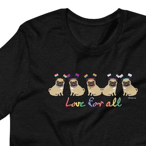 Love For All Short-Sleeve Unisex T-Shirt | Pug Pugs Dog Dogs | LGBT LGBTQ Pan Asexual Bi Bisexual Gay Transgender Rainbow | Equality