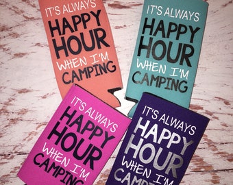 It's Always Happy Hour When Your Camping Slim Can Cooler / slim can holder / Camping  Can Holder / camping life / beverage huggie / camping