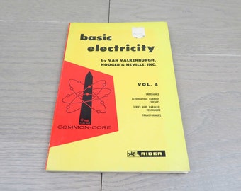 Basic Electricity Vol. 4 Impedance. Alternating Current Circuits. Series and Parallel Resonance. Transformers. 1963 Vintage Book.