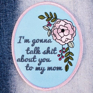 Talk About You To My Mom Embroidered Patch