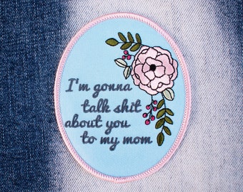 Talk About You To My Mom Embroidered Patch