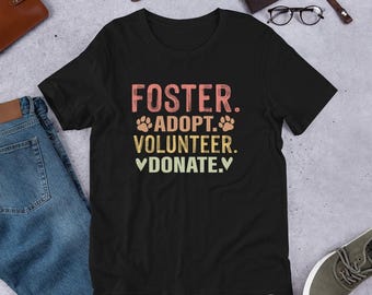 Foster, Adopt, Volunteer, Donate Unisex t-shirt