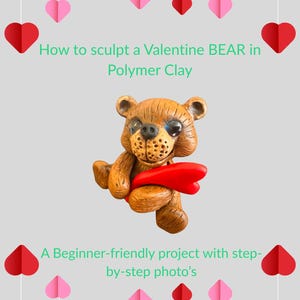 May include: A polymer clay bear sculpture with a red heart, surrounded by paper hearts. Text reads "How to sculpt a Valentine BEAR in Polymer Clay" and "A Beginner-friendly project with step-by-step photo's."